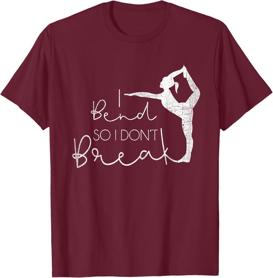 I Bend So I Don't Break Yoga Lover Meditation Women Gifts T-Shirt - T-Shirt | Maroon