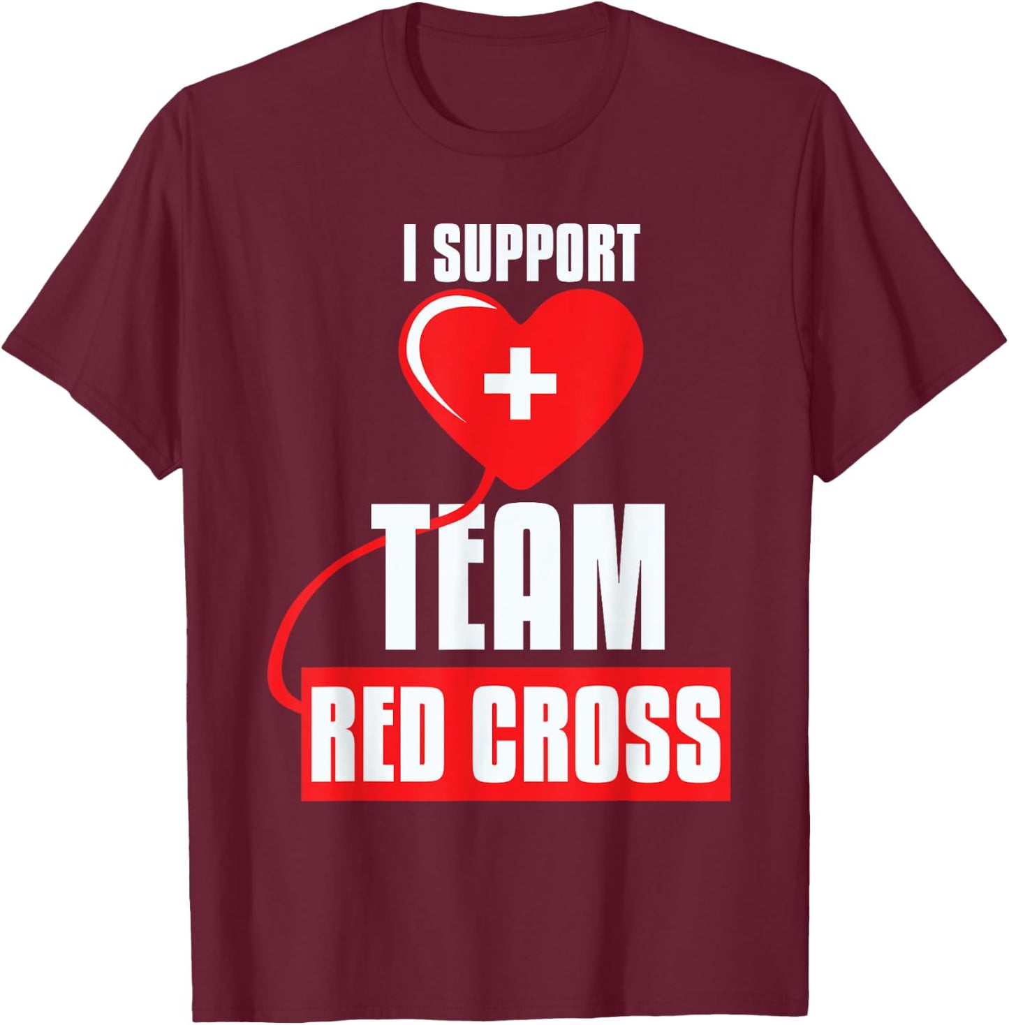 Cool I Support Team Red Cross Caring Red Cross Activists T-Shirt - T-Shirt | Maroon