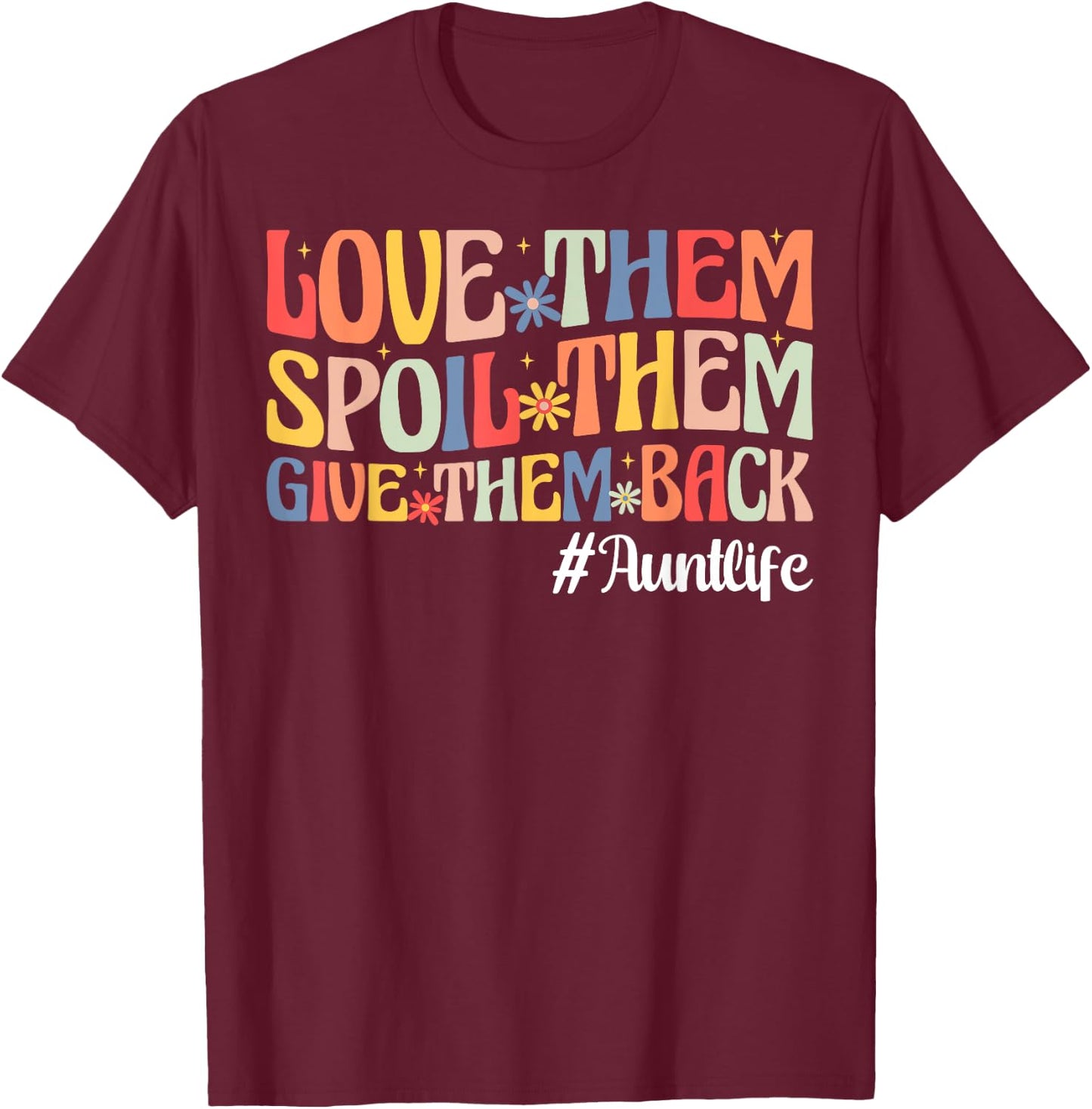 Love Them Spoil Them Give Them Back Aunt Life Auntie T-Shirt - T-Shirt | Maroon