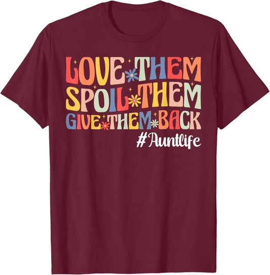 Love Them Spoil Them Give Them Back Aunt Life Auntie T-Shirt - T-Shirt | Maroon