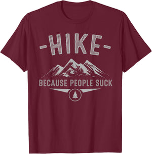 Funny Hike Because People Suck Gift Mountain Hiker Men Women T-Shirt - T-Shirt | Maroon