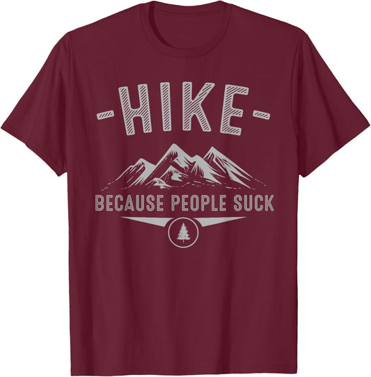 Funny Hike Because People Suck Gift Mountain Hiker Men Women T-Shirt - T-Shirt | Maroon