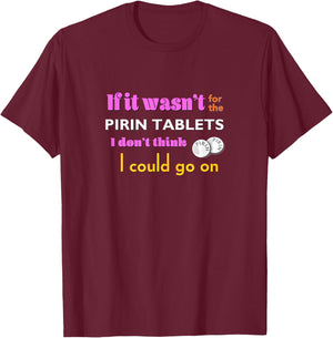 If it wasn't for the PIRIN - funny The Birdcage line T-Shirt - T-Shirt | Maroon