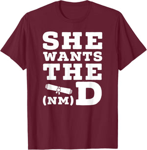 She Wants The D Doctor of Naturopathic Medicine Graduate T-Shirt - T-Shirt | Maroon