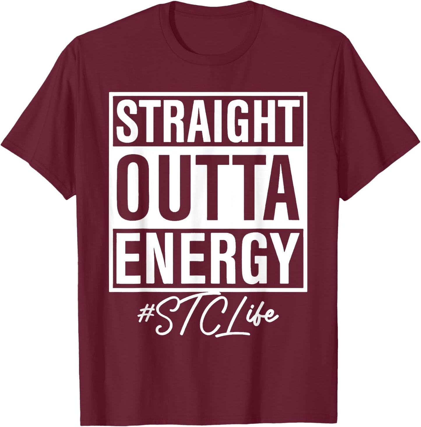 Straight Outta Energy STC Life T-Shirt - T-Shirt | Maroon