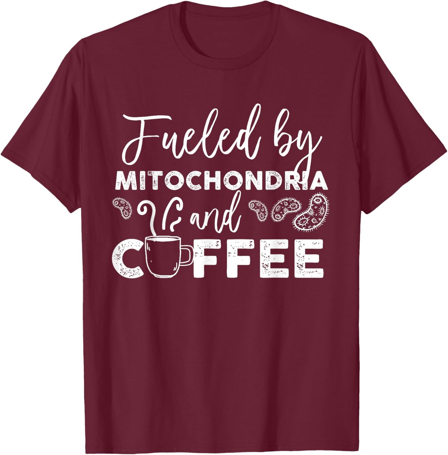 Fueled By Mitochondria And Coffee T-Shirt - T-Shirt | Maroon