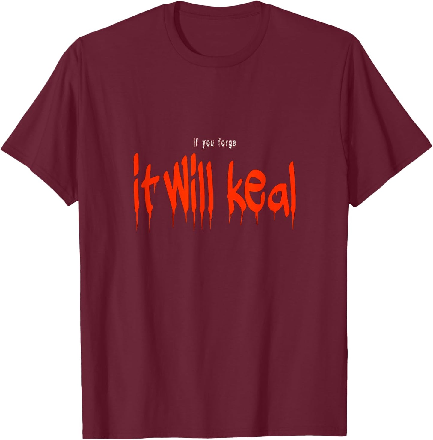 If you forge it will keal funny Halloween Costume Saying T-Shirt - T-Shirt | Maroon