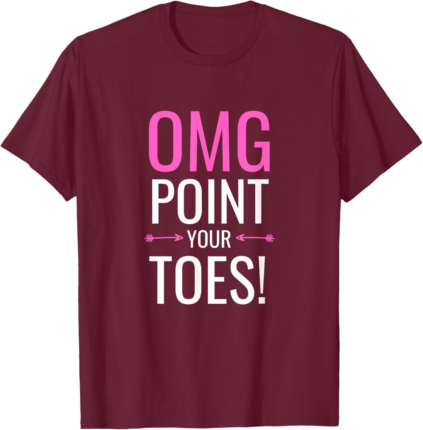 OMG Point Your Toes Funny Ballet Dance Coach Gift T-Shirt - T-Shirt | Maroon