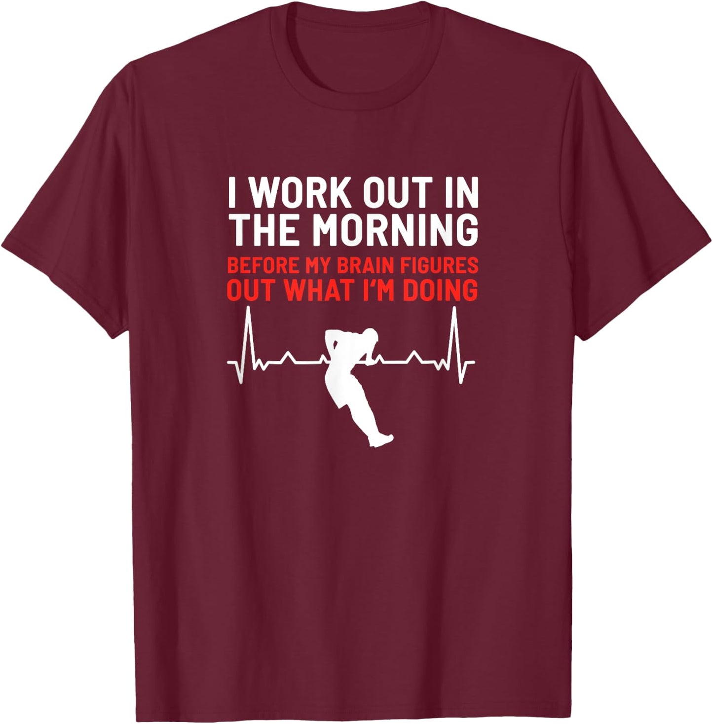 I Work Out In The Morning Funny Calisthenics Muscle Up T-Shirt - T-Shirt | Maroon