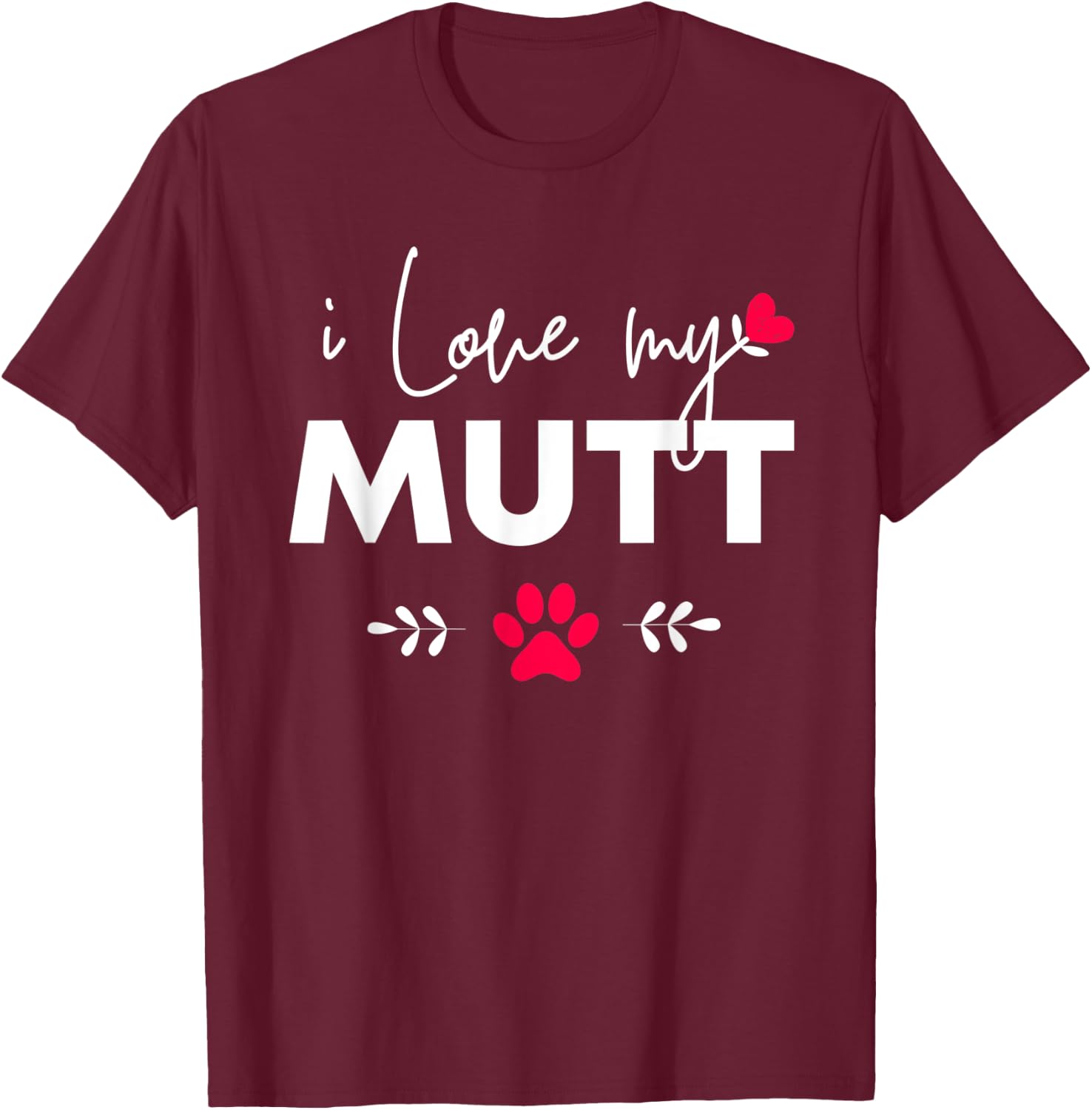 I Love my Mutt T-Shirt - T-Shirt | Maroon