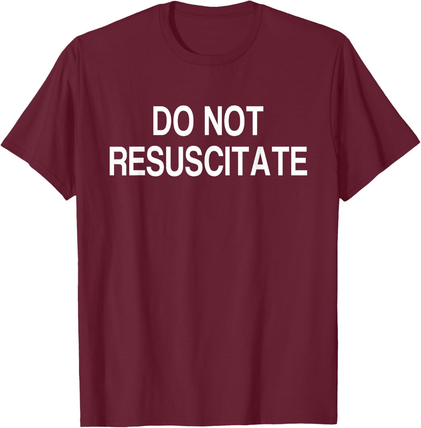 Do Not Resuscitate T-Shirt - T-Shirt | Maroon