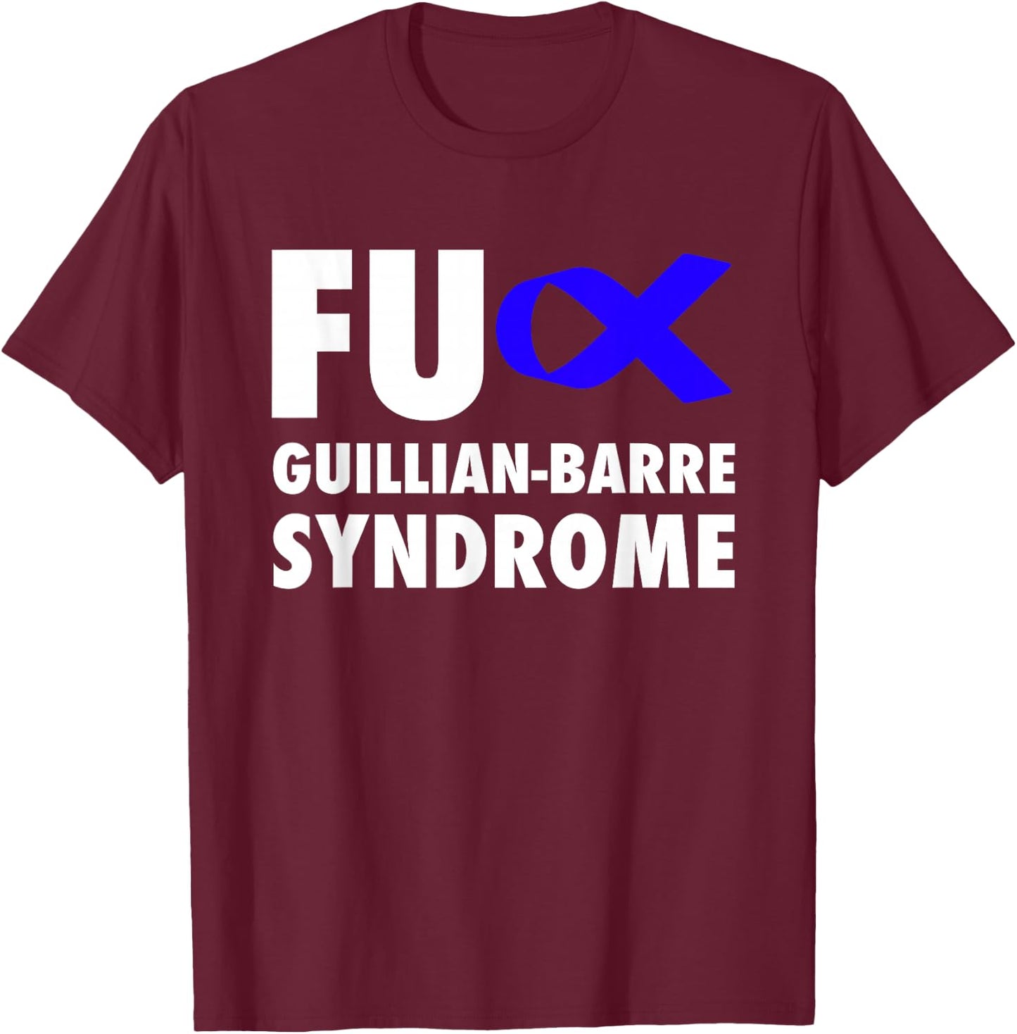 FU Guillian Barre Syndrome Blue Ribbon - GBS T-Shirt - T-Shirt | Maroon