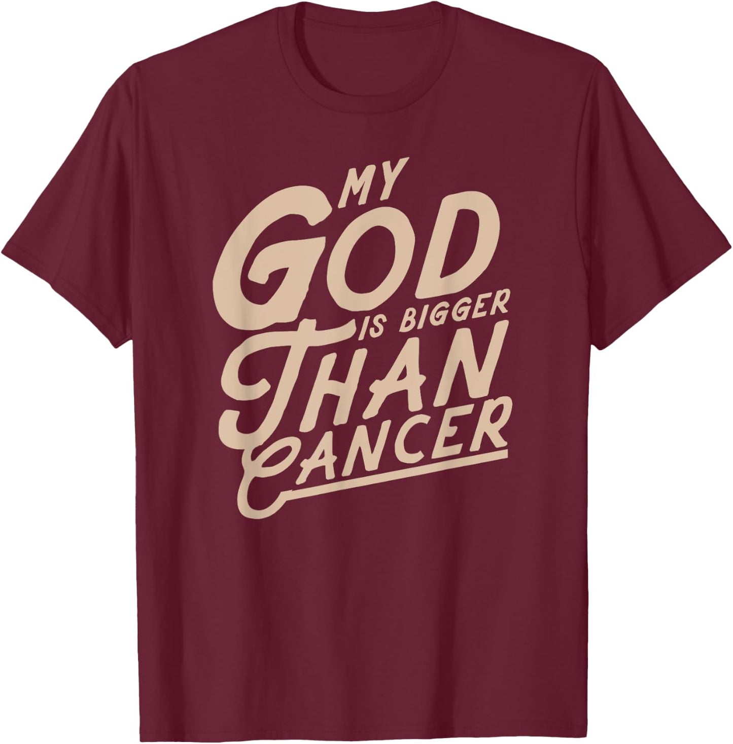 My God Is Bigger Than Cancer - Inspirational Christian Quote T-Shirt - T-Shirt | Maroon