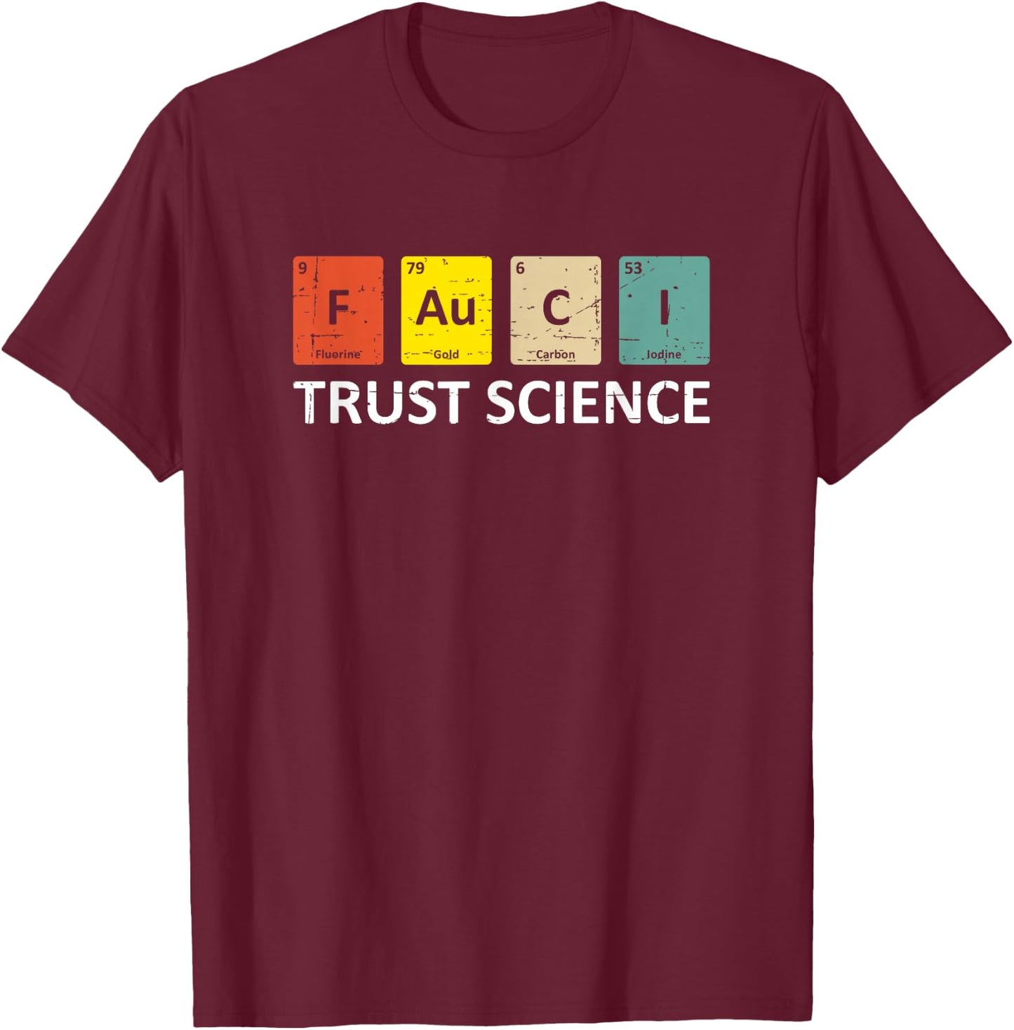 Fauci Trust Science Periodic Table - Team Doctor Anthony T-Shirt - T-Shirt | Maroon