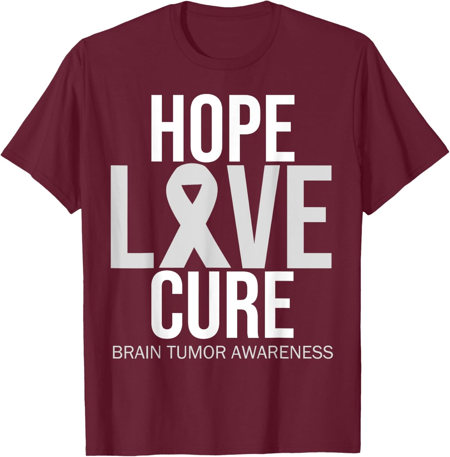 Brain Tumor Awareness Hope Love Cure Fighter Grey Ribbon T-Shirt - T-Shirt | Maroon