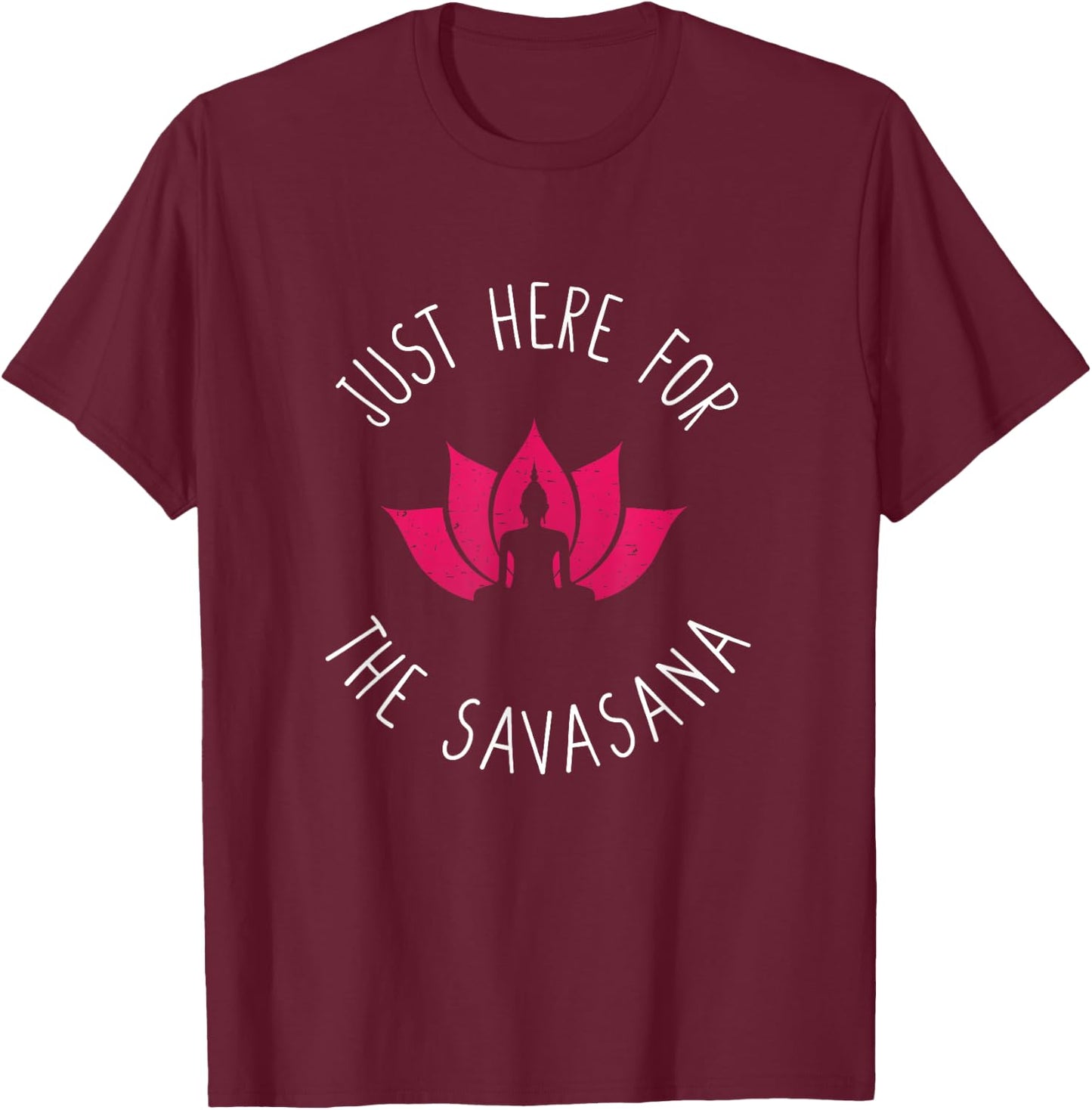 Just Here For The Savasana Shavasana Yoga Corpse Pose T-Shirt - T-Shirt | Maroon