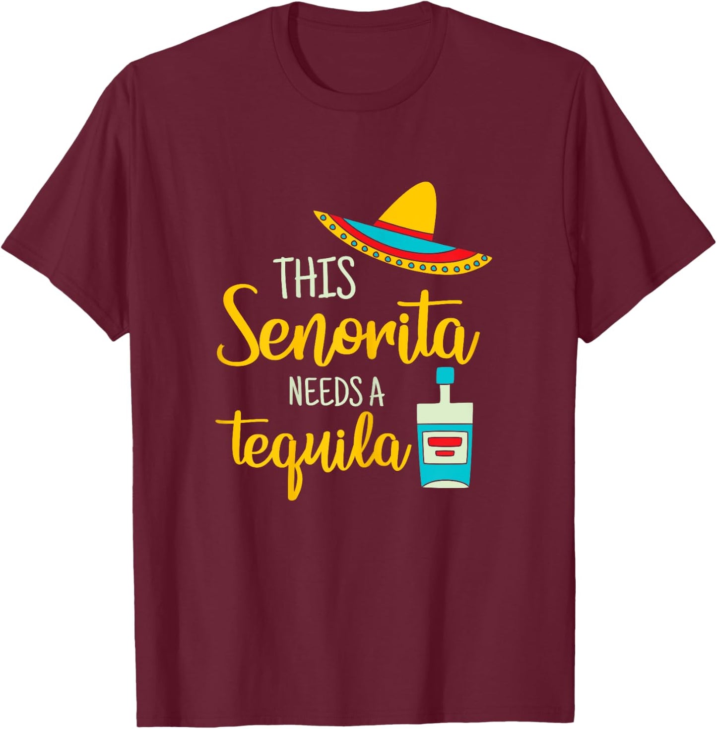Senorita Tequila Mexican Fiesta Funny Cinco de Mayo Gift T-Shirt - T-Shirt | Maroon