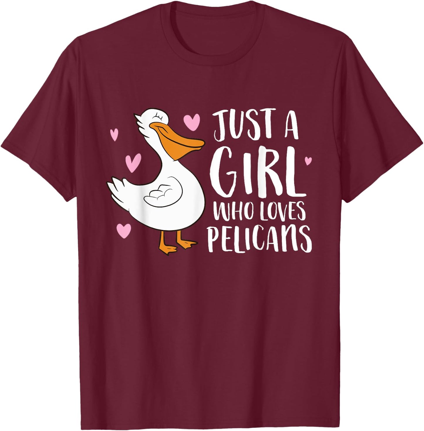 Just a Girl Who Loves Pelicans Cute Pelicans T-Shirt - T-Shirt | Maroon
