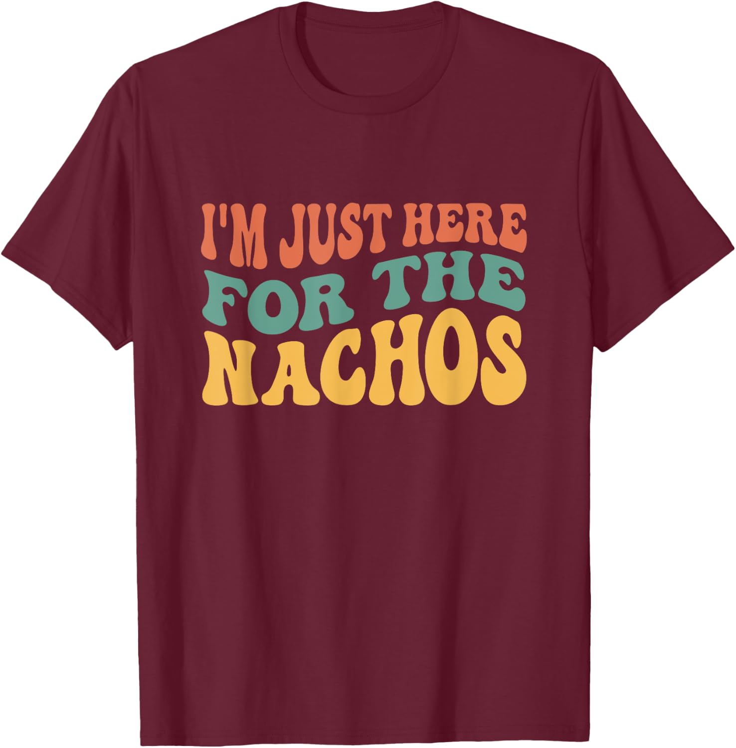 I'm Just Here For The Nachos Funny Mexican Food Lover T-Shirt - T-Shirt | Maroon
