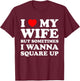I Love My Wife But Sometimes Matching I Wanna Square Up T-Shirt - T-Shirt | Maroon
