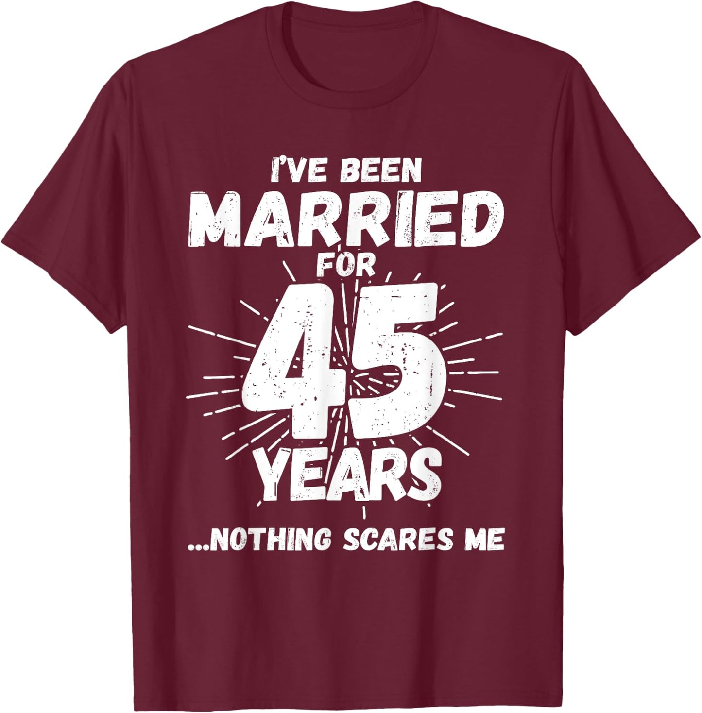 Couples Married 45 Years - Funny 45th Wedding Anniversary T-Shirt - T-Shirt | Maroon