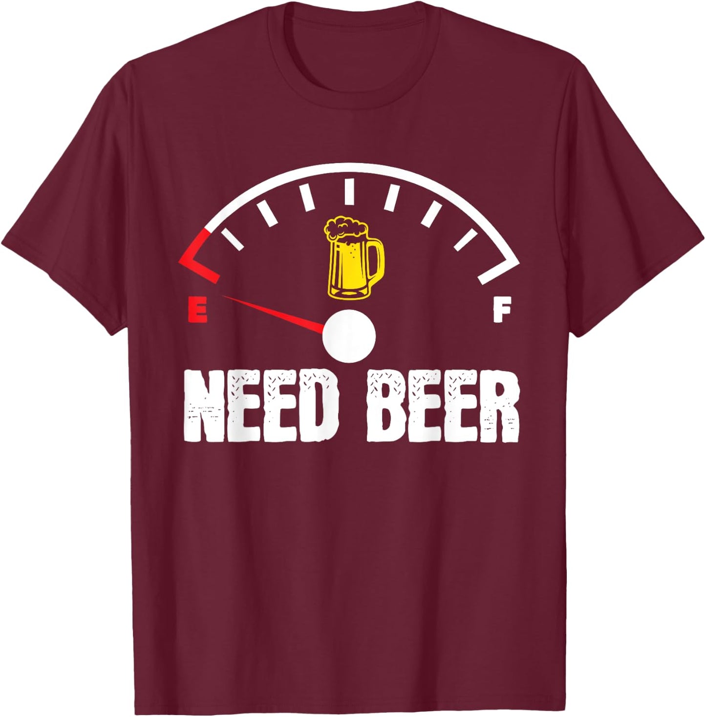 Need Beer Gauge Funny Beer Drinker Empty On Beer Lover T-Shirt - T-Shirt | Maroon