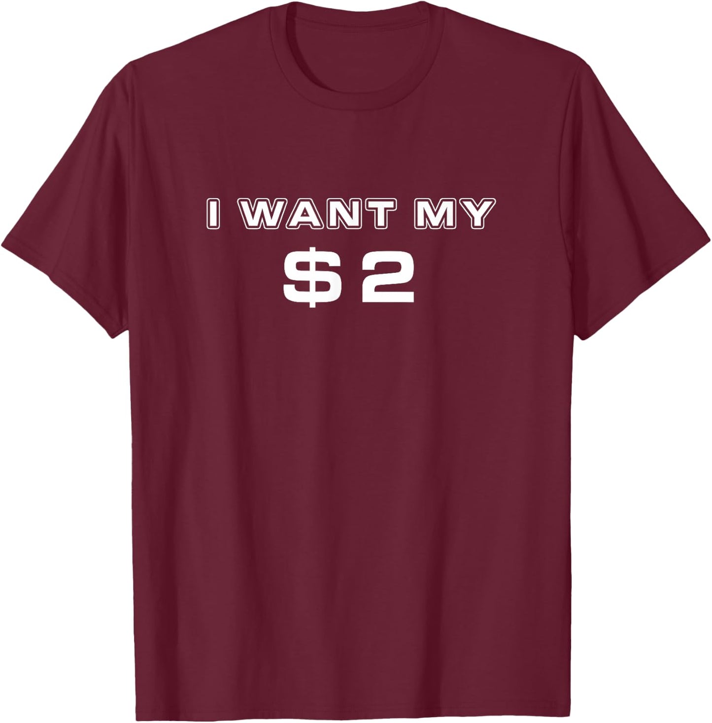 I Want My Two Dollars $2 Funny Movie Quote Retro 80s T-Shirt - T-Shirt | Maroon