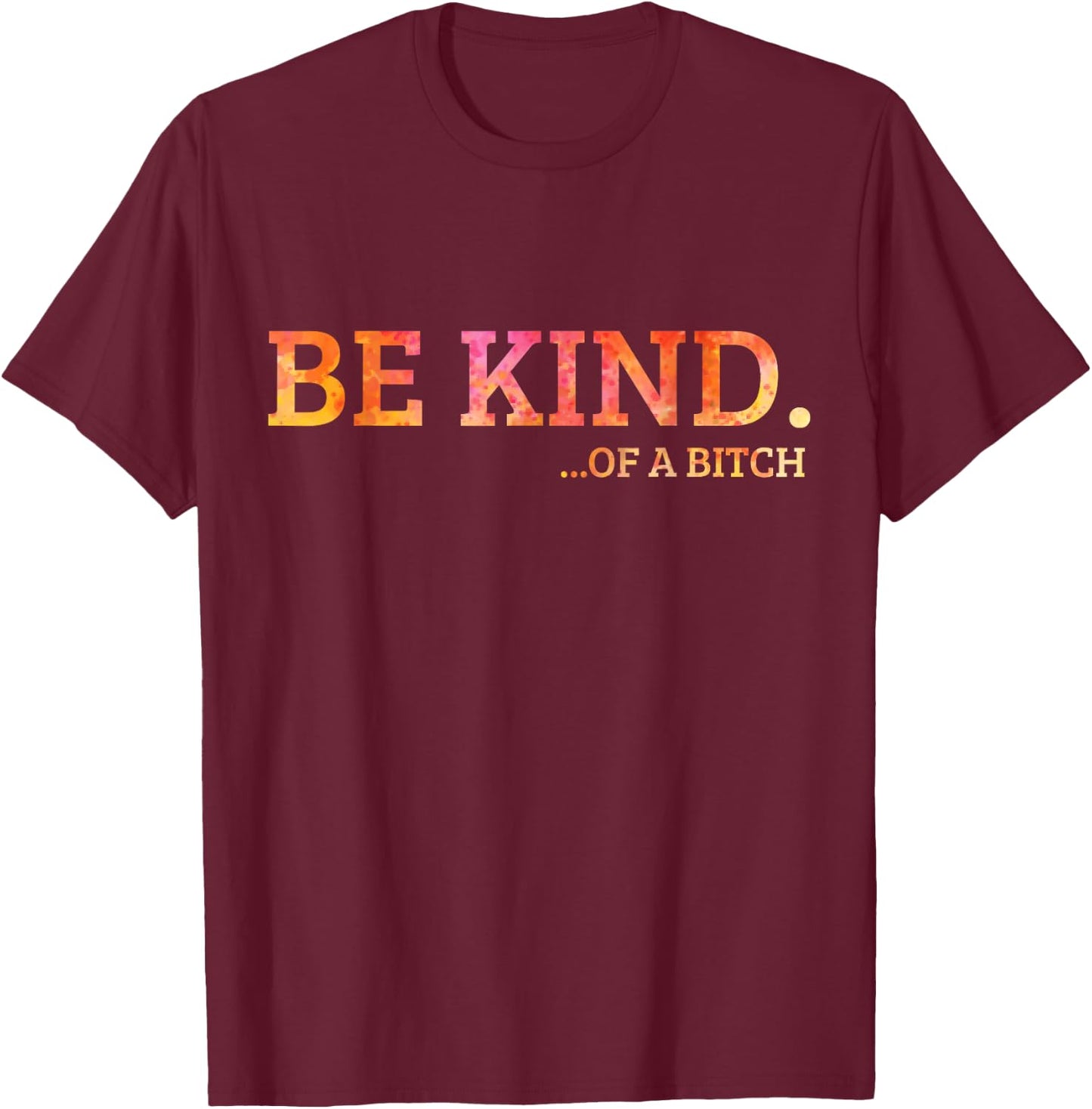 Birthday gifts be kind of a bitch T-Shirt - T-Shirt | Maroon