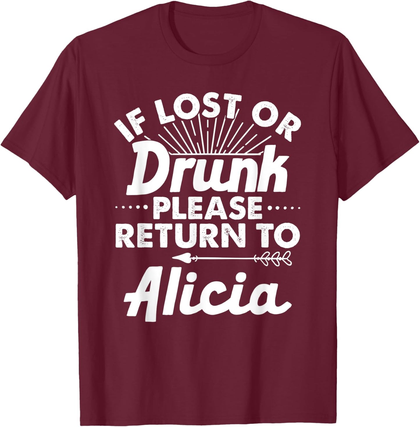 If Lost Or Drunk Please Return To ALICIA Gift Name Women T-Shirt - T-Shirt | Maroon