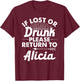 If Lost Or Drunk Please Return To ALICIA Gift Name Women T-Shirt - T-Shirt | Maroon
