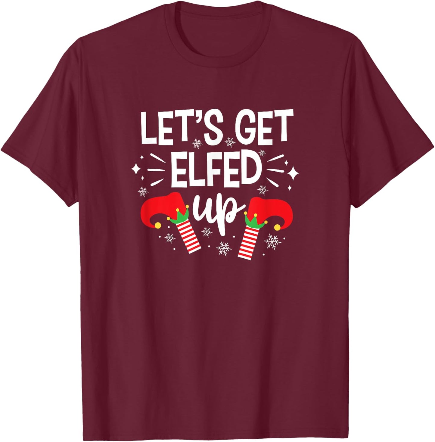 Let's Get Elfed Up Winter Holiday Gifts Funny Christmas Elf T-Shirt - T-Shirt | Maroon