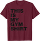 This is My Gym Shirt Black Print T-Shirt - T-Shirt | Maroon