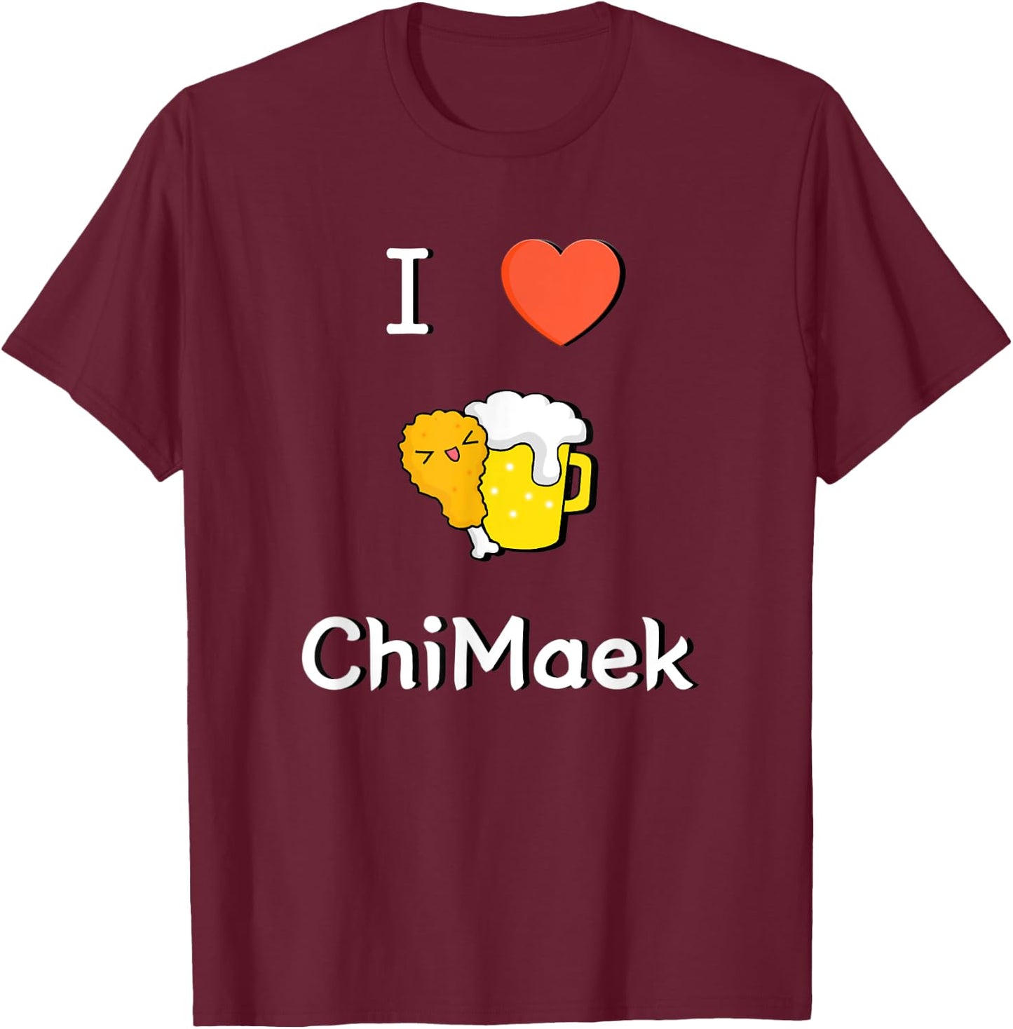 I LOVE Korean ChiMaek(Chicken&Beer) Classic & Cute Design T-Shirt - T-Shirt | Maroon