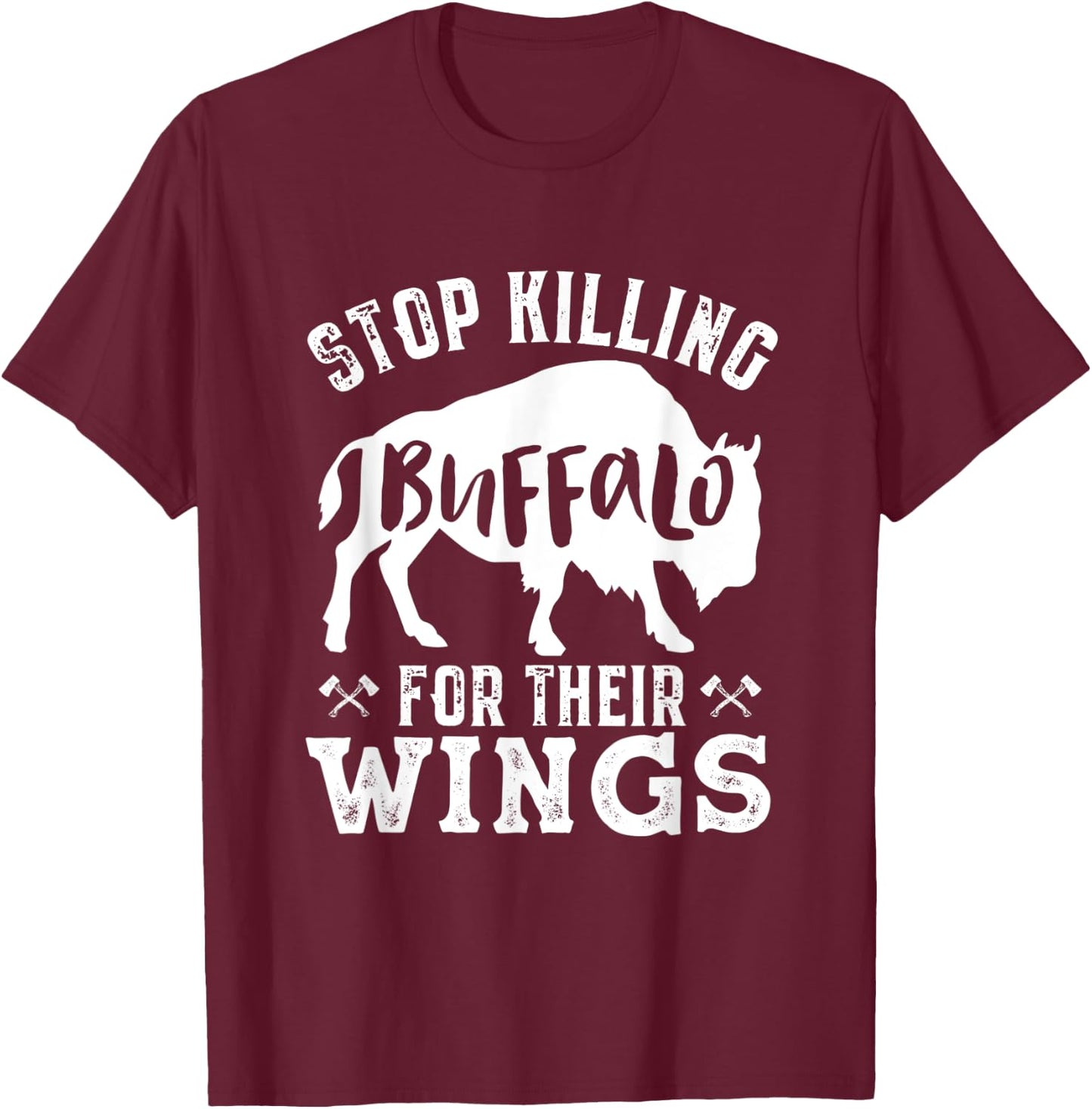 Funny Vegan Humor Stop Killing Buffalo for Their Wings T-Shirt - T-Shirt | Maroon