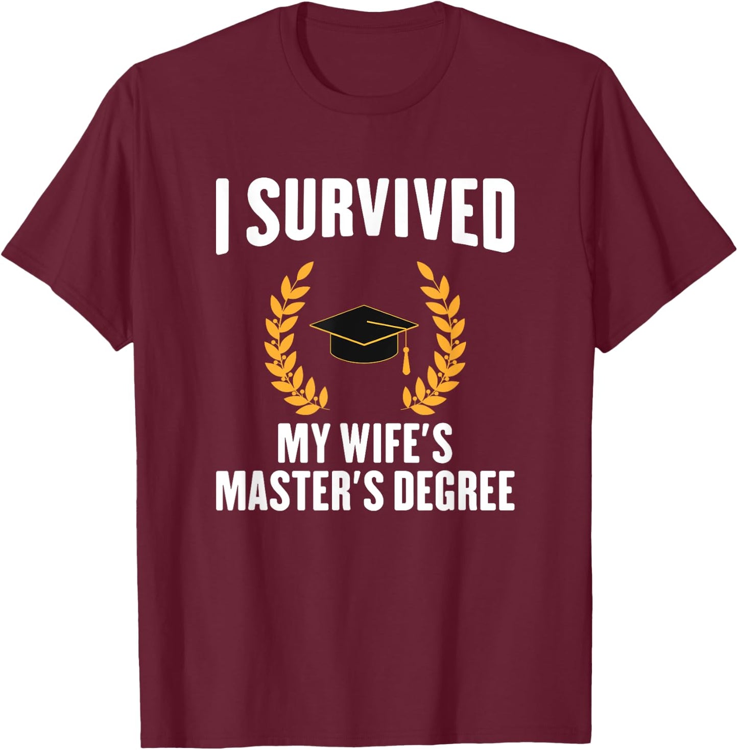 I Survived My Wifes Master's Degree degree graduation T-Shirt - T-Shirt | Maroon