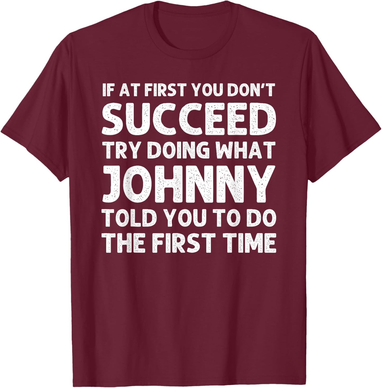 JOHNNY Gift Name Personalized Birthday Funny Christmas Joke T-Shirt - T-Shirt | Maroon