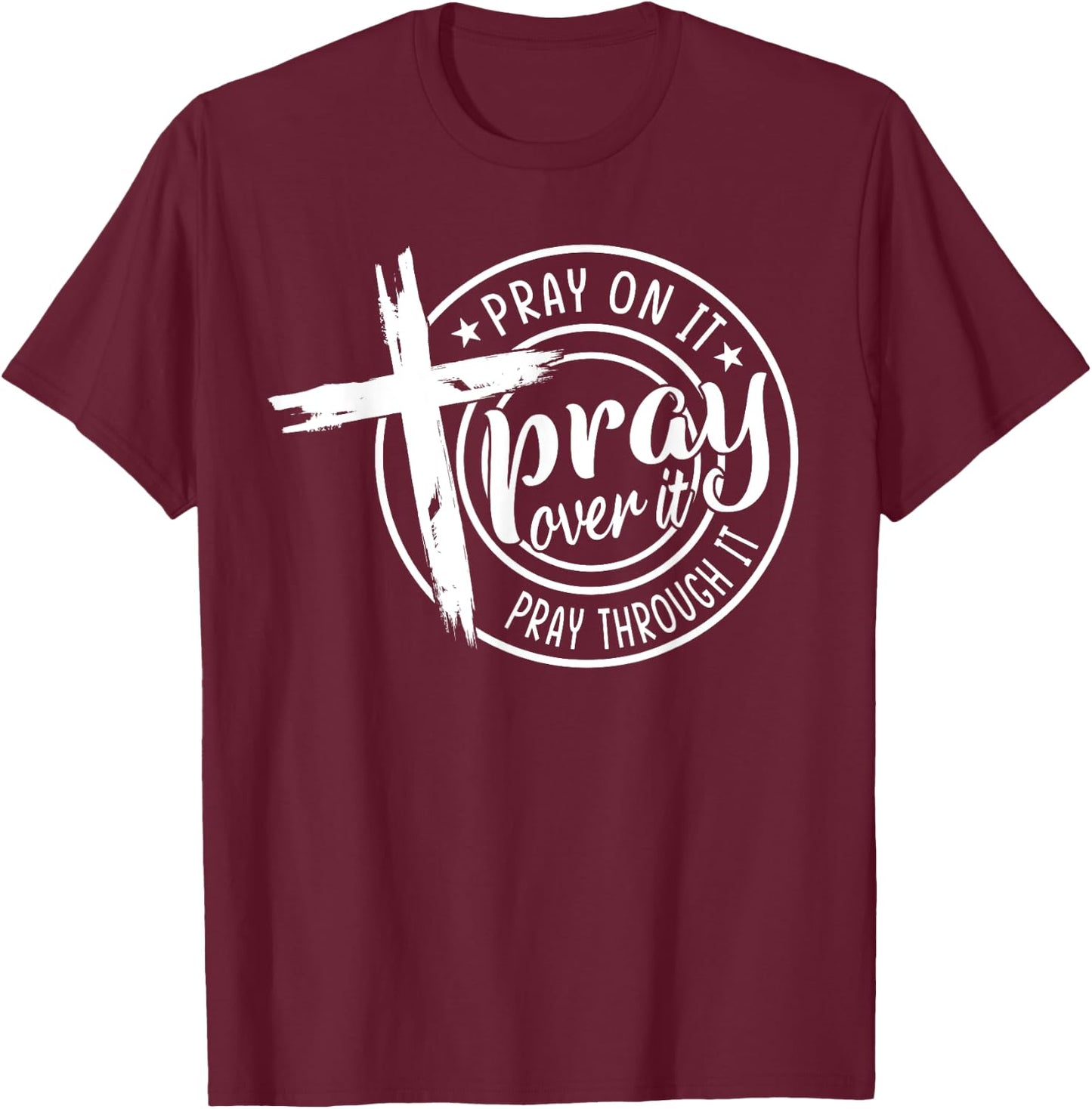 Pray On It Pray Over It Pray Through It Christian T-Shirt - T-Shirt | Maroon