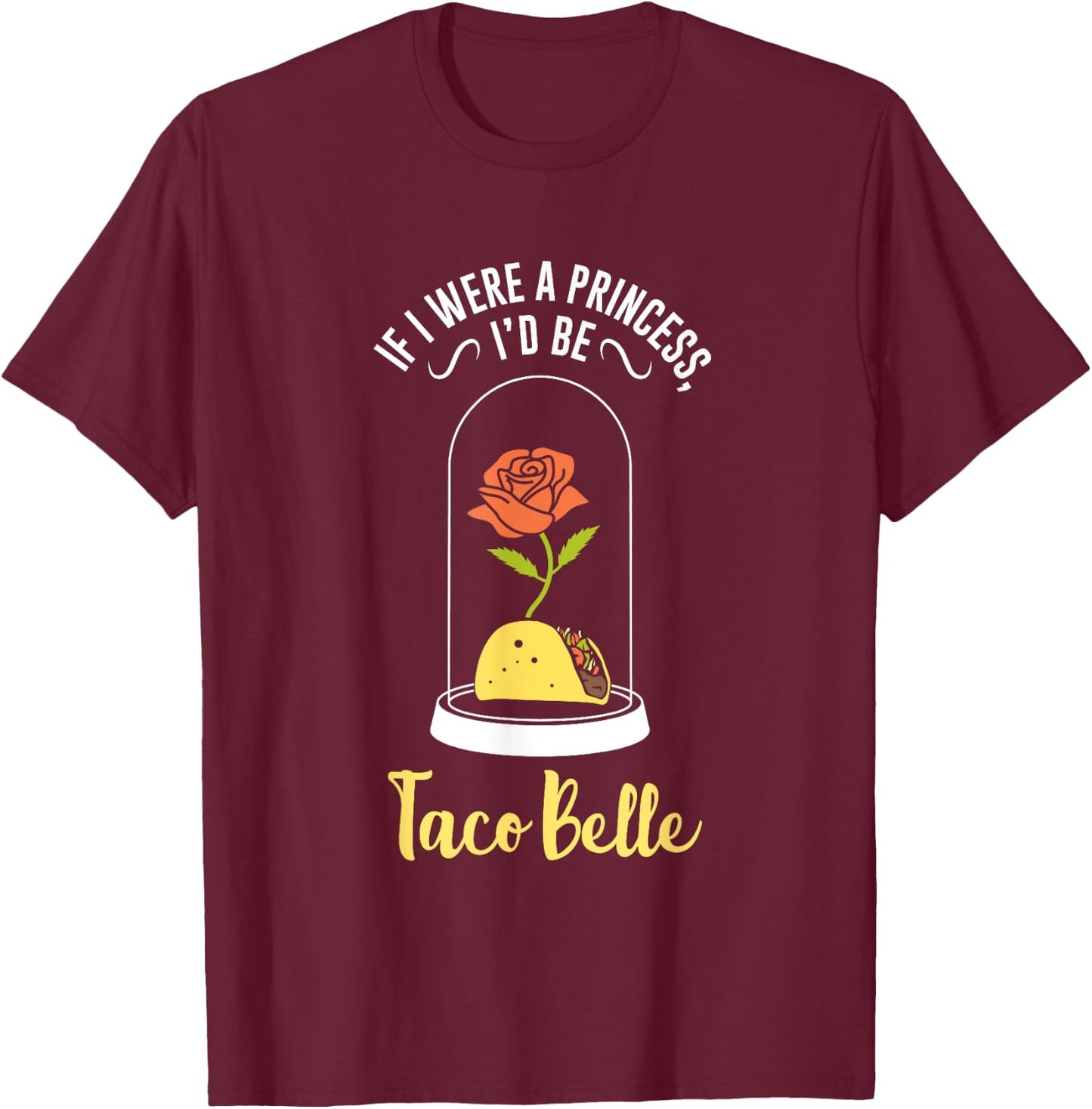 If I Were a Princess I'd Be Taco Belle Funny Cute Quote T-Shirt - T-Shirt | Maroon