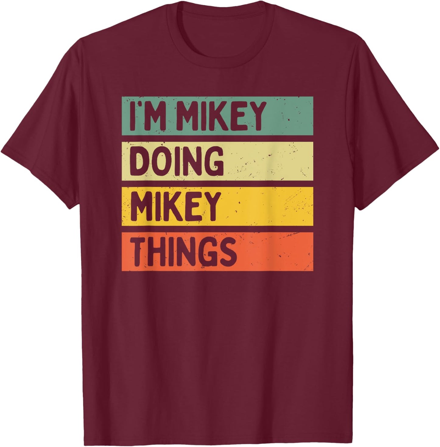 I'm Mikey Doing Mikey Things Funny Personalized Quote T-Shirt - T-Shirt | Maroon