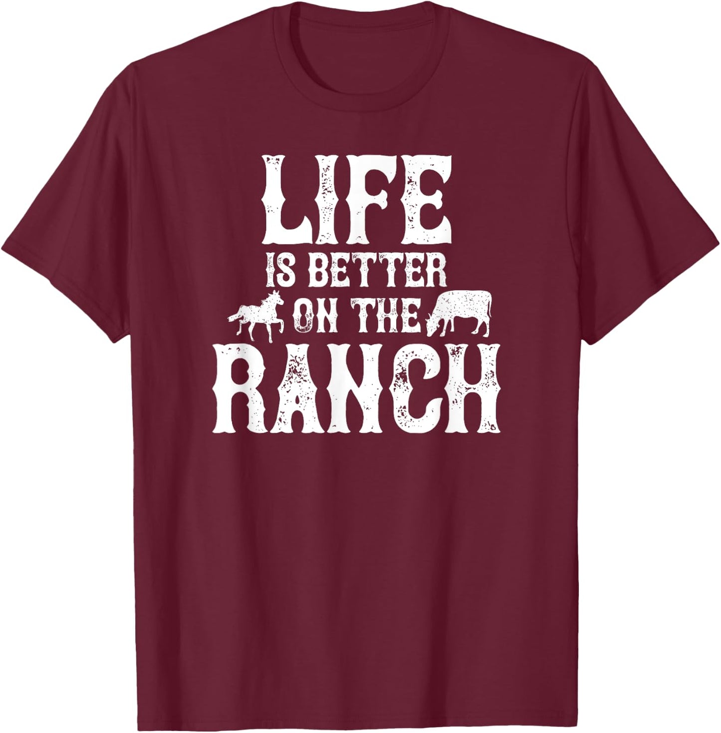 Life Is Better On The Ranch Ranchers Gift T-Shirt - T-Shirt | Maroon