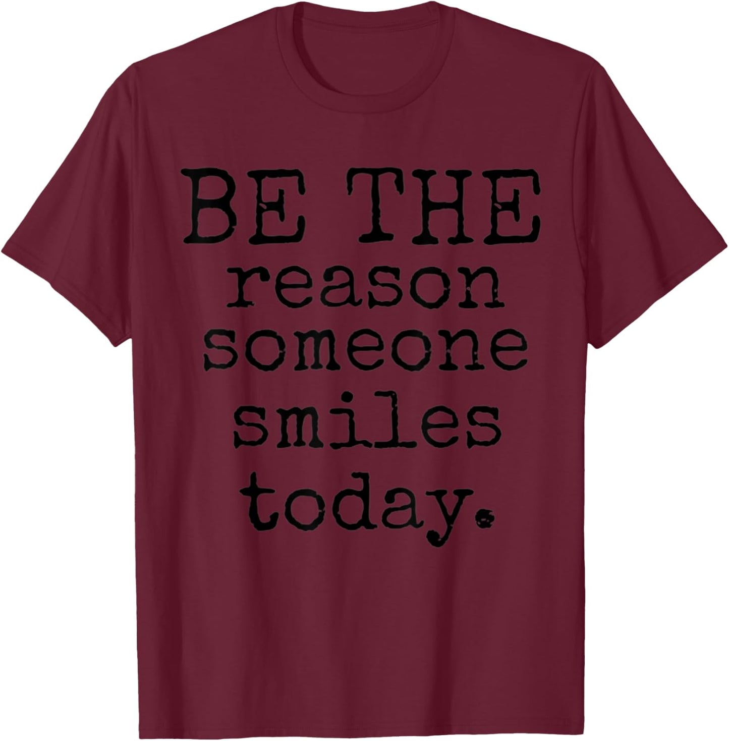 Be The Reason Someone Smiles Today Kind Positive Affirmation T-Shirt - T-Shirt | Maroon