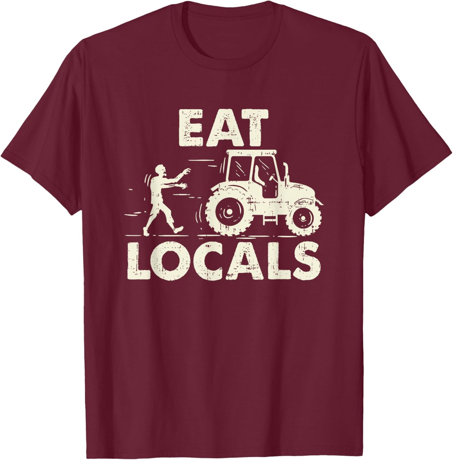 Eat locals - Funny Zombie Farmer Tractor Gift T-Shirt - T-Shirt | Maroon