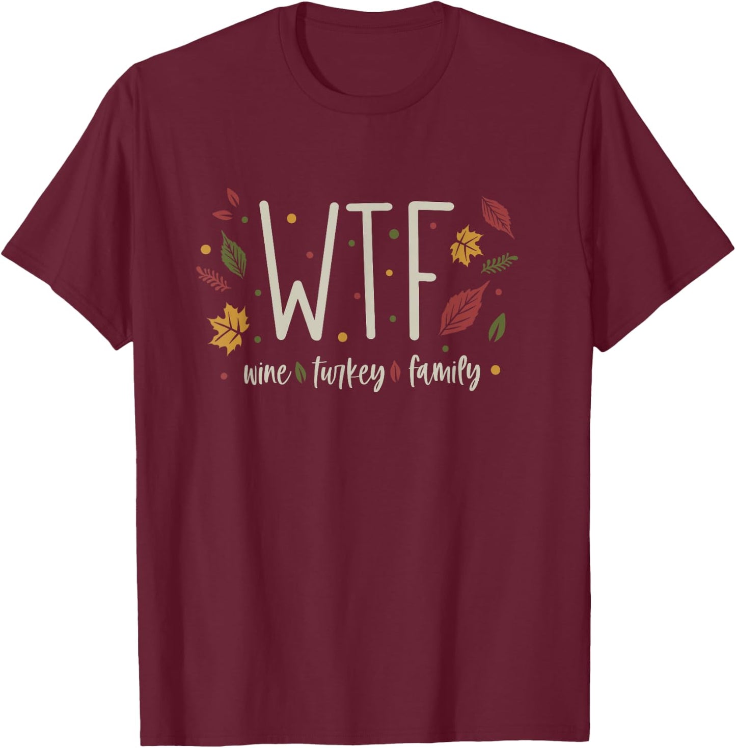 Funny WTF Wine Turkey Family Thanksgiving T-Shirt - T-Shirt | Maroon