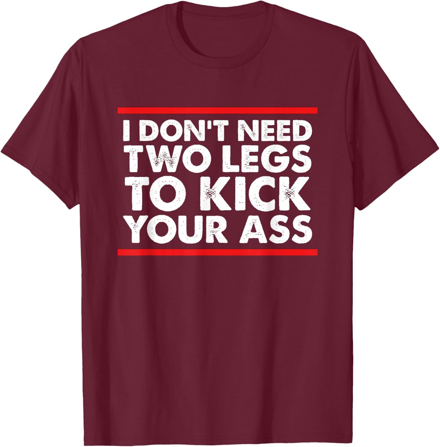 Leg Amputee Shirt Funny Humor Amputation Support Joke Gifts T-Shirt - T-Shirt | Maroon
