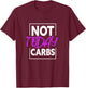 Not Today Carbs Funny Keto Ketosis Low Carb Diet T-Shirt - T-Shirt | Maroon