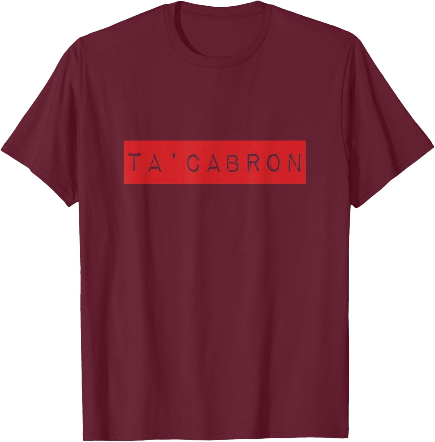TA' CABRON, stylish, cool and funny Spanish language T-Shirt - T-Shirt | Maroon