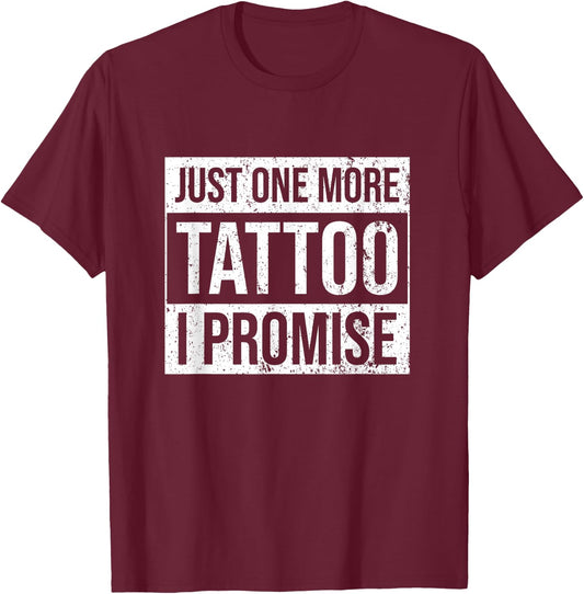 Tattoo One More - Funny Tattoo Lover Outfit Tattoo Art Gift T-Shirt - T-Shirt | Maroon