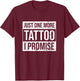 Tattoo One More - Funny Tattoo Lover Outfit Tattoo Art Gift T-Shirt - T-Shirt | Maroon