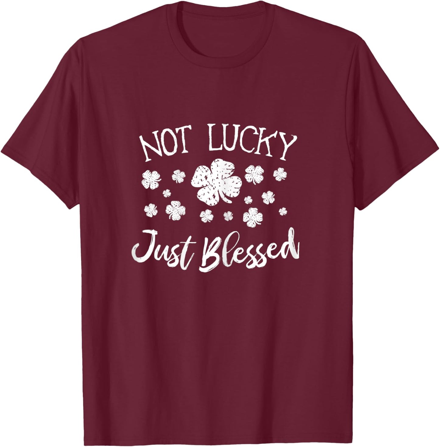 Lucky and Blessed Not Lucky Just Blessed St Patrick's Women T-Shirt - T-Shirt | Maroon