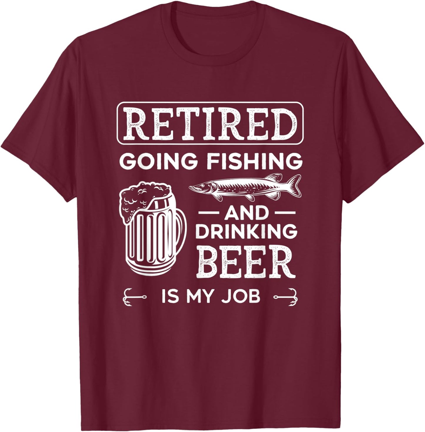 Retired Going Fishing Is My Job Funny Drinking Beer Lover T-Shirt - T-Shirt | Maroon